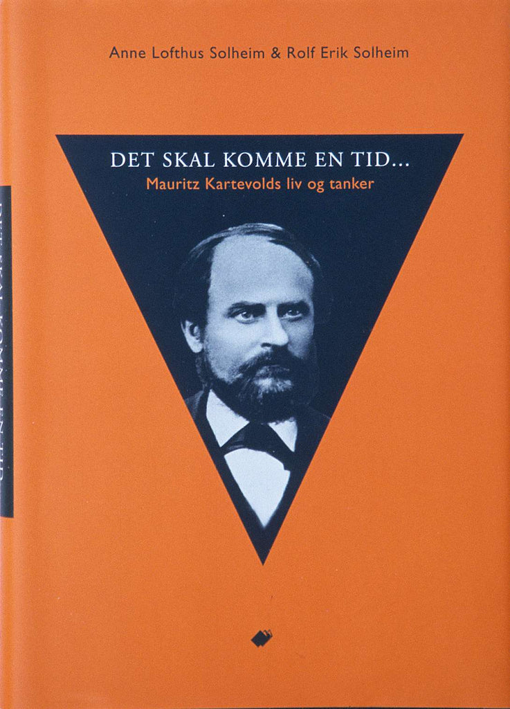 Det skal komme en tid : Mauritz Kartevolds liv og tanker