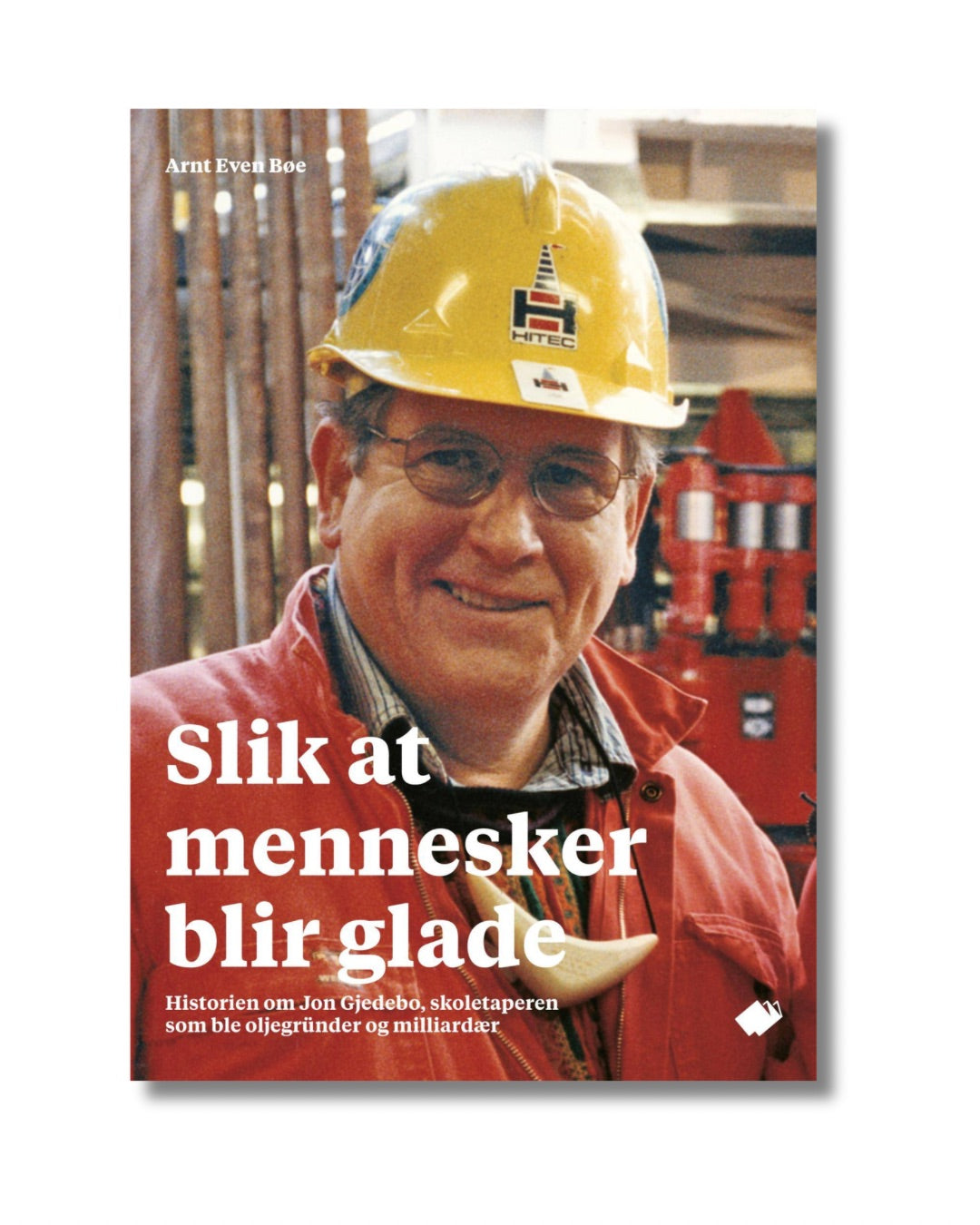 Slik at mennesker blir glade : historien om Jon Gjedebo, skoletaperen som ble oljegründer og milliardær