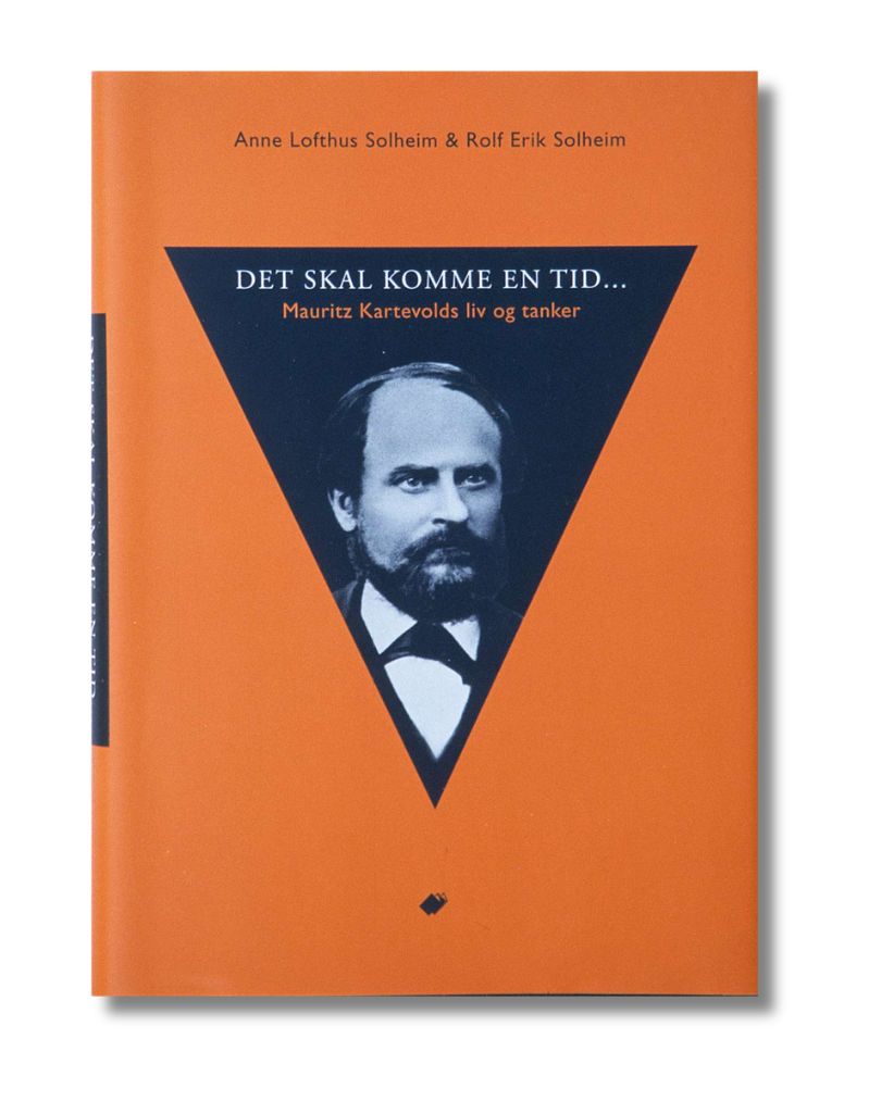 Det skal komme en tid : Mauritz Kartevolds liv og tanker